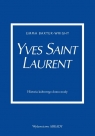 Yves Saint Laurent Historia kultowego domu mody Baxter-Wright Emma