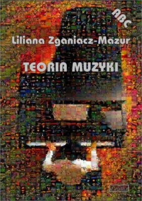 ABC. Teoria muzyki - Liliana Zganiacz-Mazur