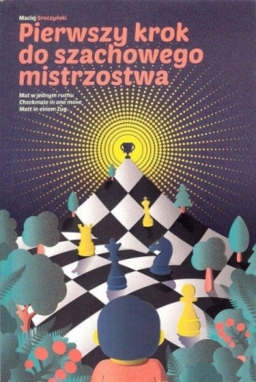 Pierwszy krok do szachowego mistrzostwa - Sroczyński Maciej