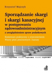 Sporządzanie skargi i skargi kasacyjnej w postępowaniu sądowoadministracyjnym z uwzględnieniem spraw podatkowych - Majczyk Krzysztof