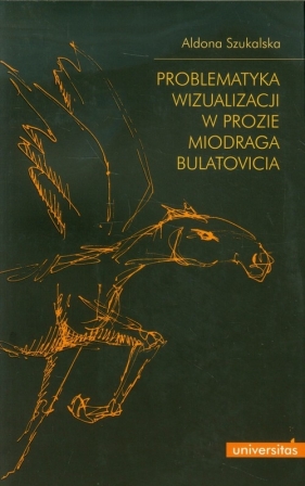 Problematyka wizualizacji w prozie Miodraga Bulatovicia - Aldona Szukalska