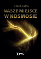 Nasze miejsce w kosmosie - Hélene Courtois