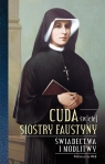 Cuda świętej Siostry Faustyny Świadectwa i modlitwy
