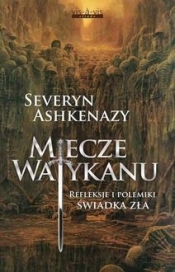 Miecze Watykanu. Refleksje i polemiki świadka zła wyd. 2 - Severyn Ashkenazy