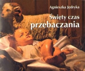 Święty czas przebaczenia. Perełka 203 - Agnieszka  Jędryka