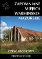 Zapomniane miejsca Warmińsko-mazurskie cz. środkowa