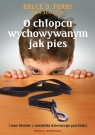 O chłopcu wychowywanym jak pies  Perry Bruce D., Szalavich Maja