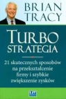 Turbostrategia 21 skutecznych sposobów na przekształcenie firmy i Brian Tracy