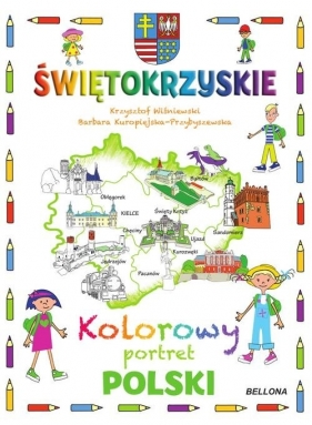 Świętokrzyskie Kolorowy portret Polski - Wiśniewski Krzysztof, Kuropiejska-Przybyszewska Barbara