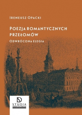 Poezja romantycznych przełomów - Ireneusz Opacki