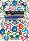 Kolorowanki dla każdego. Motywy regionalne Maja Kanarkowska