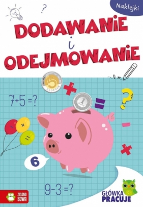 Główka pracuje. Dodawanie i odejmowanie - Opracowanie zbiorowe