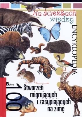 Na ścieżkach wiedzy. 100 stworzeń migrujących i zasypiających na zimę - Praca zbiorowa