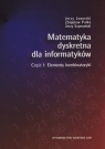 Matematyka dyskretna dla informatyków Część 1: Elementy kombinatoryki Jaworski Jerzy, Palka Zbigniew, Szymański Jerzy