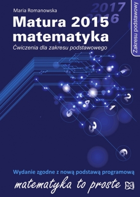 Matura 2015 Matematyka Ćwiczenia dla zakresu podstawowego - Romanowska Maria