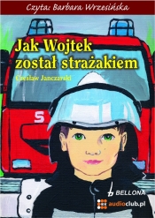 Jak Wojtek został strażakiem (Audiobook) - Czesław Janczarski