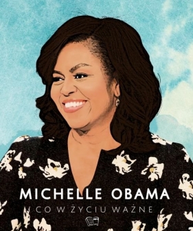 Michelle Obama. Co w życiu ważne - Michelle Obama