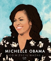 Michelle Obama. Co w życiu ważne