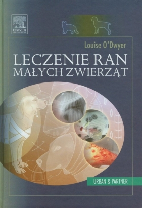 Leczenie ran małych zwierząt - O'Dwyer Louise