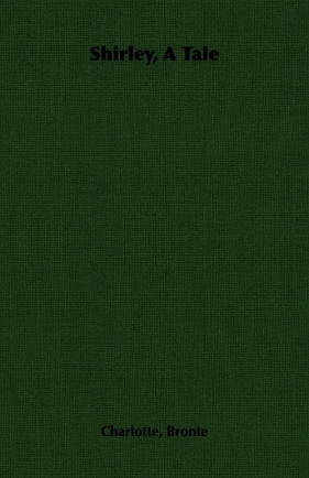 Shirley, a Tale - Charlotte Brontë