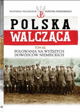 Polska Walcząca Tom 63 Polowania na wyższych dowódców niemieckich - Roguski Tomasz