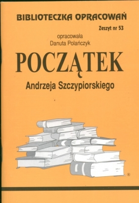 Biblioteczka Opracowań Początek Andrzeja Szczypiorskiego - Polańczyk Danuta