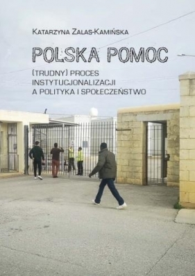 Polska pomoc. (Trudny) proces instytucjonalizacji - Katarzyna Zalas Kamińska
