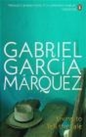 Living to Tell the Tale Gabriel Garcia Marquez,  Marquez