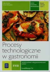 Procesy technologiczne w gastronomii. Kwalifikacja T.6. Część 2. Zeszyt ćwiczeń do nauki zawodu technik żywienia i usług gastronomicznych, kucharz. Szkoły ponadgimnazjalne (Uszkodzona okładka)