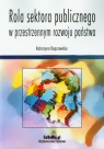 Rola sektora publicznego w przestrzennym rozwoju państwa Katarzyna Kopczewska