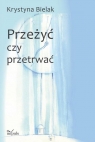 Przeżyć czy przetrwać? Krystyna Bielak