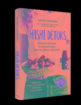 Hashi detoks. Wzmocnij tarczycę, chudnij bez stresu, pokonaj objawy Hashimoto! - Marek Zaremba