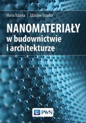 Nanomateriały w budownictwie i architekturze - Trzaska Maria, Trzaska Zdzisław