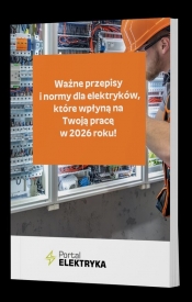 Ważne przepisy i normy dla elektryków, które wpłyną na Twoją pracę w 2026 roku! - Opracowanie zbiorowe