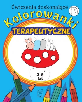 Ćwiczenia doskonalące. Kolorowanki terapeutyczne - Monika Ostrowska