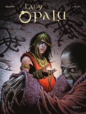 Lasy Opalu. Tom 3 - Philippe Pellet, Christophe Arleston