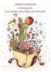 O miesiącach, co w tomiku mają każdy po wierszyku - Chirkowska Joanna<br />