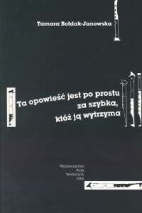 Ta opowieść jest po prostu za szybka, któż ją wytrzyma - Bołdak-Janowska Tamara