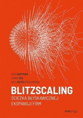Blitzscaling Ścieżka błyskawicznej ekspansji firm - Hoffman Reid, Yeh Chris, Gates Bill