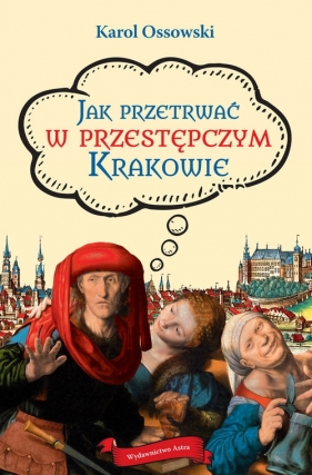 Jak przetrwać w przestępczym Krakowie - Ossowski Karol