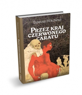 Przez kraj czerwonego caratu - Tadeusz Hołówko