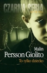 To tylko dziecko Persson-Giolito Malin