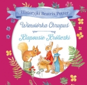 Historyjki Beatrix Potter. Wiewiórka Chrupuś, Klapousie Króliczki - Beatrix Potter