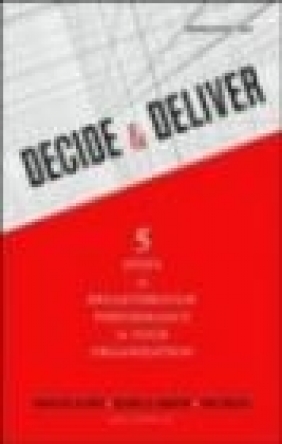 Decide and Deliver Paul Rogers, Michael C. Mankins, Marcia  W. Blenko