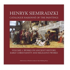 Catalogue Raisonné of the Paintings - Siemiradzki Henryk
