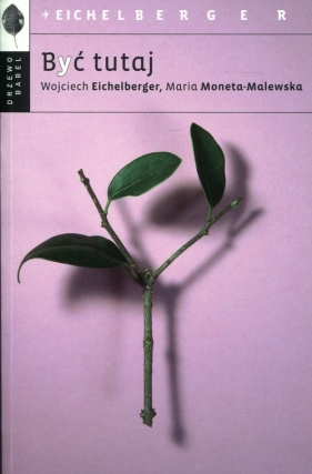Być tutaj - Wojciech Eichelberger, Moneta-Malewska Maria