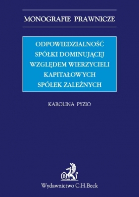 Odpowiedzialność spółki dominującej względem wierzycieli kapitałowych spółek zależnych - Pyzio Karolina<br />