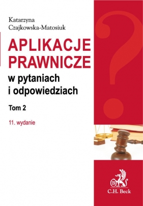 Aplikacje prawnicze w pytaniach i odpowiedziach. Tom 2 - Czajkowska-Matosiuk Katarzyna