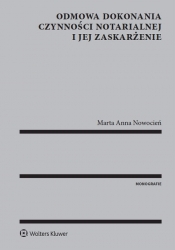 Odmowa dokonania czynności notarialnej i jej zaskarżenie - Nowocień Marta Anna