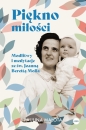 Piękno miłości. Modlitwy i medytacje ze św. Joanną Berettą Mollą - Paulina Małota
